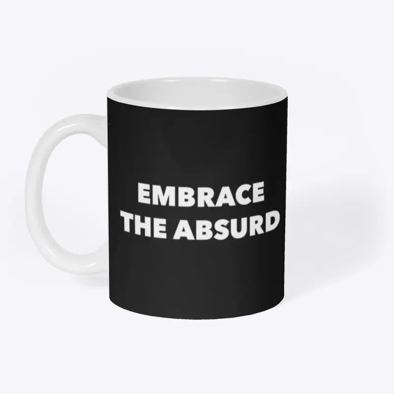 EMBRACE THE ABSURD